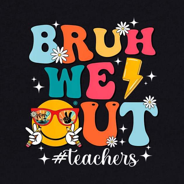 Bruh We Out Teachers by Miller Family 